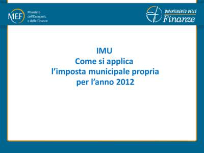 IMU Come si applica l’imposta municipale propria per l’anno 2012  OGGETTO DELL’IMU