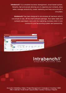 Intrabench// is a complete business management, cloud based system. Versatile, fast and secure allowing you to organise your contacts, drive sales, manage productivity, create marketing and keep accounts all in one place