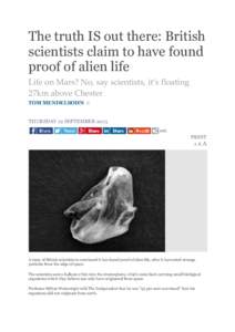 The truth IS out there: British scientists claim to have found proof of alien life Life on Mars? No, say scientists, it’s floating 27km above Chester TOM MENDELSOHN