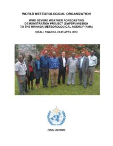 WORLD METEOROLOGICAL ORGANIZATION  WMO SEVERE WEATHER FORECASTING  DEMONSTRATION PROJECT (SWFDP) MISSION  TO THE RWANDA METEOROLOGICAL AGENCY (RMA)  KIGALI, RWANDA, 23­25 APRIL 2012 