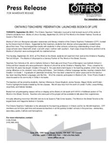 Press Release for immediate release For immediate release Ontario Teachers’ Federation Launches Books of Life TORONTO, September 20, [removed]The Ontario Teachers’ Federation is proud to hold its book launch of the wor