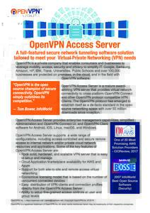 OpenVPN Access Server  A full-featured secure network tunneling software solution tailored to meet your Virtual Private Networking (VPN) needs OpenVPN is a private company that enables consumers and businesses to leverag