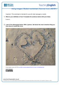 Using images | Student worksheet | Summer love | (A2-B1) Important: This worksheet is intended for use with older teenagers or adults 1. What is your definition of love? Complete the sentence below with your ideas. Love 