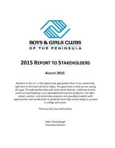 2015 REPORT TO STAKEHOLDERS AUGUST 2015 Nowhere in the U.S. is the opportunity gap greater than in our community, right here in the heart of Silicon Valley. The good news is that we are closing this gap. Through partners