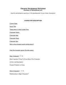 Character Development Worksheet Courtesy of PamelaDowd.com Use this worksheet to assist you in the development of your fiction characters!  CHARACTER DESCRIPTION