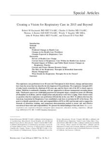 Special Articles Creating a Vision for Respiratory Care in 2015 and Beyond Robert M Kacmarek PhD RRT FAARC, Charles G Durbin MD FAARC, Thomas A Barnes EdD RRT FAARC, Woody V Kageler MD MBA, John R Walton MBA RRT FAARC, a