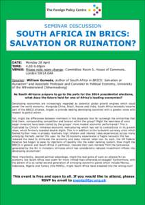 SEMINAR DISCUSSION  SOUTH AFRICA IN BRICS: SALVATION OR RUINATION? DATE: Monday 28 April TIME: 00pm