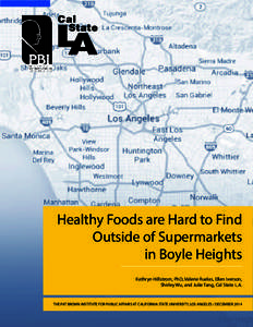 Healthy Foods are Hard to Find Outside of Supermarkets in Boyle Heights Kathryn Hillstrom, PhD, Valerie Ruelas, Ellen Iverson, Shirley Wu, and Julie Tang, Cal State L.A.