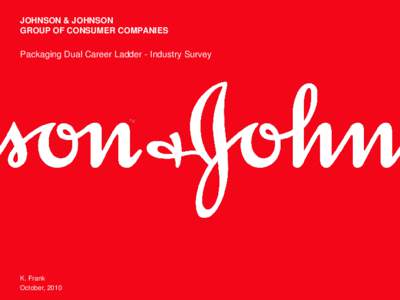 JOHNSON & JOHNSON GROUP OF CONSUMER COMPANIES Packaging Dual Career Ladder - Industry Survey  K. Frank