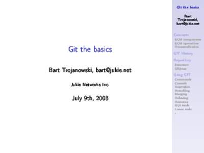 Git the basi
s Bart Trojanowski, bartjukie.net  Con
epts