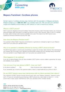 Mepacs Factsheet: Cordless phones Certain types of cordless phones may interfere with the operation of Mepacs pendants. Please contact us on[removed]if you already have one. We can test your pendant range and reliab