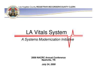 DEAN C. LOGAN Registrar-Recorder/County Clerk  LA Vitals System A Systems Modernization Initiative[removed]NACRC Annual Conference