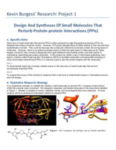 Kevin	
  Burgess’	
  Research:	
  Project	
  1	
   Design	
  And	
  Syntheses	
  Of	
  Small	
  Molecules	
  That	
   Perturb	
  Protein-­‐protein	
  Interactions	
  (PPIs)	
   A. Specific Aims Disco