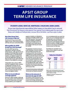 MEMBER INSURANCE PROGRAM  APSIT GROUP TERM LIFE INSURANCE STUDENT LOANS. NEW CAR. MORTGAGE. CHILDCARE. BANK LOANS. Do you have these financial responsibilities? What happens to these debts if you’re removed