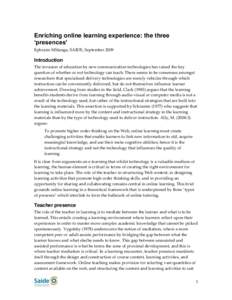 Enriching online learning experience: the three ‘presences’ Ephraim Mhlanga, SAIDE, September 2009 Introduction The invasion of education by new communication technologies has raised the key