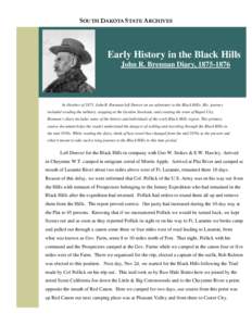 SOUTH DAKOTA STATE ARCHIVES  Early History in the Black Hills John R. Brennan Diary, [removed]In October of 1875, John R. Brennan left Denver on an adventure to the Black Hills. His journey