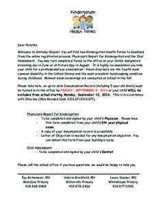 Dear Parents, Welcome to Anthony Wayne! You will find two Kindergarten Health Forms to download from the online registration process, Physician’s Report for Kindergarten and the Oral Assessment. You may turn completed 