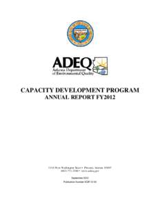 CAPACITY DEVELOPMENT PROGRAM ANNUAL REPORT FY2012 1110 West Washington Street • Phoenix, Arizona[removed]2300 • www.azdeq.gov September 2012