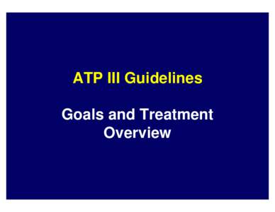 ATP III Guidelines Goals and Treatment Overview Primary Prevention With LDL-Lowering Therapy