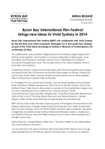 MEDIA RELEASE FOR IMMEDIATE RELEASE 19 May 2014 Byron Bay International Film Festival brings new ideas to Vivid Sydney in 2014