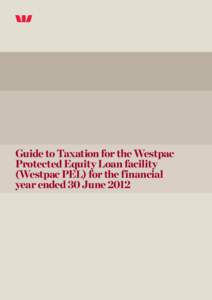 Guide to Taxation for the Westpac Protected Equity Loan facility (Westpac PEL) for the financial year ended 30 June 2012  General