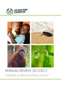 ANNUAL REVIEW  ‘THINKING GLOBALLY, ACTING LOCALLY’ THE BODY SHOP FOUNDATION IS A CHARITABLE COMPANY, LIMITED BY GUARANTEE, WHO