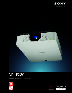 VPL-FX30 Solid Installation Projector Installation Flexibility and Hassle-free Maintenance with a Stylish Unobtrusive Design The VPL-FX30 offers amazing installation flexibility and hassle-free