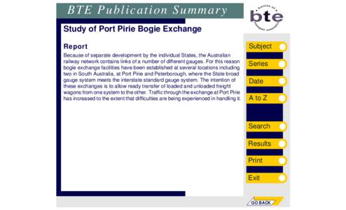 BTE Publication Summary Study of Port Pirie Bogie Exchange Report Because of separate development by the individual States, the Australian railway network contains links of a number of different gauges. For this reason b