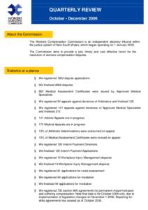 QUARTERLY REVIEW October - December 2006 About the Commission The Workers Compensation Commission is an independent statutory tribunal within the justice system of New South Wales, which began operating on 1 January 2002