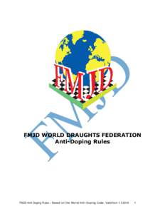 FMJD WORLD DRAUGHTS FEDERATION Anti-Doping Rules FMJD Anti-Doping Rules – Based on the World Anti-Doping Code. Valid from