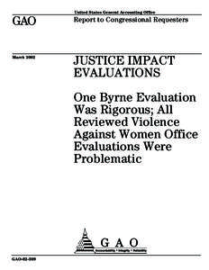 GAOJustice Impact Evaluations: One Byrne Evaluation Was Rigorous; All Reviewed Violence Against Women Office Evaluations Were Problematic