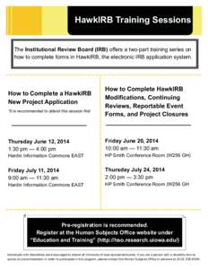 HawkIRB Training Sessions The Institutional Review Board (IRB) offers a two-part training series on how to complete forms in HawkIRB, the electronic IRB application system. How to Complete a HawkIRB New Project Applicati