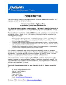 PUBLIC NOTICE The South Dakota Board on Geographic Names (SDBGN) seeks public comment on a proposed name for an unnamed feature: Unnamed Island in the Big Sioux River in Minnehaha County near Dell Rapids, SD One name has