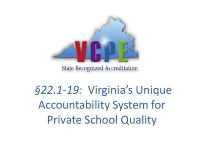 §[removed]: Virginia’s Unique Accountability System for Private School Quality History 1974 – Founded as state affiliate of CAPE