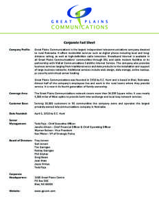 Corporate Fact Sheet Company Profile: 	 Great Plains Communications is the largest independent telecommunications company devoted to rural Nebraska. It offers residential services such as digital phone including local an