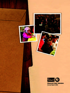 Wisconsin Public Television Annual Report 2012 Hello Friend The beginning of a new year is always an exciting time. It gives us a chance to pause and reflect on the work Wisconsin Public Television (WPT) has accomplish