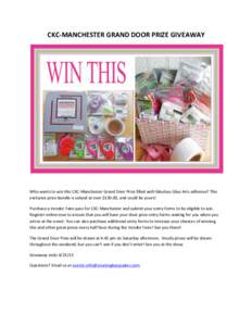 CKC-­‐MANCHESTER	
  GRAND	
  DOOR	
  PRIZE	
  GIVEAWAY	
    	
     Who	
  wants	
  to	
  win	
  this	
  CKC-­‐Manchester	
  Grand	
  Door	
  Prize	
  filled	
  with	
  fabulous	
  Glue	
  Arts	

