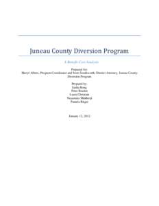 Juneau County Diversion Program A Benefit-Cost Analysis Prepared for: Sheryl Albers, Program Coordinator and Scott Southworth, District Attorney, Juneau County Diversion Program Prepared by: