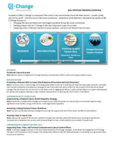 2015 STRATEGIC PRIORITIES OVERVIEW Founded in 1998, C-Change is comprised of the nation’s key cancer leaders from the three sectors – private, public, and not-for-profit – and from across the cancer continuum – p