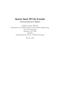 Apache Spark API By Example A Command Reference for Beginners Matthias Langer, Zhen He Department of Computer Science and Computer Engineering La Trobe University