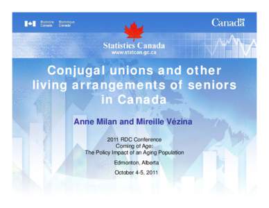 Conjugal unions and other living arrangements of seniors in Canada Anne Milan and Mireille Vézina 2011 RDC Conference Coming of Age: