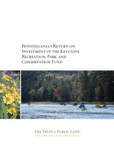 Pennsylvania’s Return on Investment in the Keystone Recreation, Park, and Conservation Fund  Pennsylvania’s Return on Investment in the