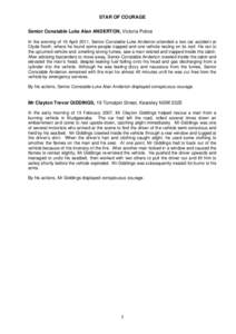STAR OF COURAGE Senior Constable Luke Alan ANDERTON, Victoria Police In the evening of 16 April 2011, Senior Constable Luke Anderton attended a two car accident at Clyde North, where he found some people trapped and one 