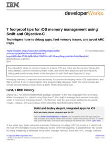 7 foolproof tips for iOS memory management using Swift and Objective-C Techniques I use to debug apps, find memory issues, and avoid ARC traps Taylor Franklin (https://www.ibm.com/developerworks/ 07 November 2014