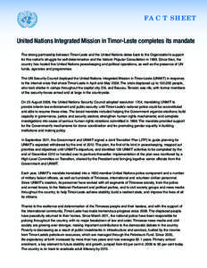 F A CT SHEET United Nations Integrated Mission in Timor-Leste completes its mandate The strong partnership between Timor-Leste and the United Nations dates back to the Organization’s support for this nation’s struggl