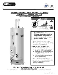 POWERED DIRECT VENT SERIES GAS-FIRED COMMERCIAL WATER HEATER (INDEPENDENT PVC VENTING) WARNING: If the information in these instructions is not followed