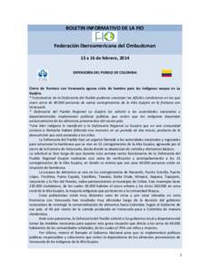 BOLETIN INFORMATIVO DE LA FIO Federación Iberoamericana del Ombudsman 13 a 16 de febrero, 2014 DEFENSORÍA DEL PUEBLO DE COLOMBIA  Cierre de frontera con Venezuela agrava crisis de hambre para los indígenas wayuu en La