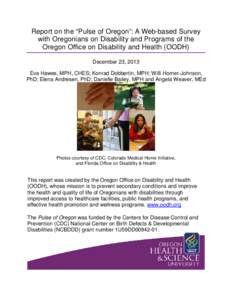 Report on the “Pulse of Oregon”: A Web-based Survey with Oregonians on Disability and Programs of the Oregon Office on Disability and Health (OODH) December 23, 2013 Eva Hawes, MPH, CHES; Konrad Dobbertin, MPH; Willi