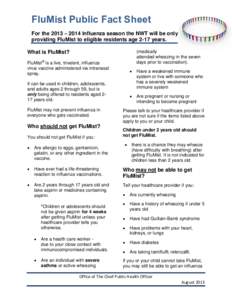 FluMist Public Fact Sheet For the 2013 – 2014 Influenza season the NWT will be only be providing FluMist to eligible residents age 2-17 years. (medically attended wheezing in the seven days prior to vaccination).