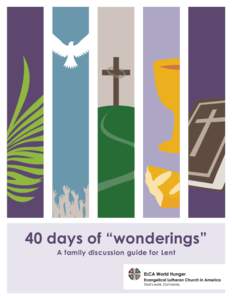 40 days of “wonderings” A family discussion guide for Lent Dear Parents, The season of Lent is often an occasion for self-reflection, prayer and fasting. Lent is a time for Lutherans to think